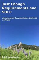 Just Enough Requirements and Sdlc: Requirements Documentation, Waterfall, and Agile 1544257511 Book Cover