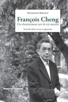 Francois Cheng: Un Cheminement Vers La Vie Ouverte 2705668217 Book Cover