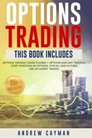 Options Trading: This Book Includes: Options Trading Crash Course + Options and Day Trading. Start Investing in Options, Stocks, futures Like an Expert Trader B08W3V52T5 Book Cover