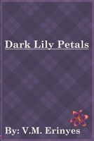 Dark Lily Petals: Dark Poetry B0FFSVF7L5 Book Cover