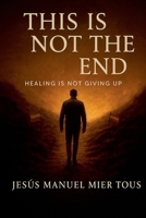 This Is Not The End B0F8Q1S1C6 Book Cover