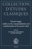 Virtutis Imago: Studies on the Conceptualisation and Transformation of an Ancient Ideal 9042915447 Book Cover