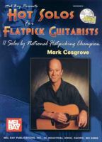 Hot Solos for Flatpick Guitarists: 11 Solos by National Flatpicking Champion Mark Cosgrove [With CD] 0786661224 Book Cover