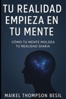 Tu realidad empieza en tu mente: Cómo tu mente moldea tu realidad diaria (Spanish Edition) B0FFYCDXBW Book Cover