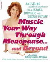 Muscle Your Way Through Menopause...and Beyond: Get Started On Your Weight-Loss, Anti-Aging Program Today 0738210773 Book Cover