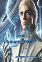 Quem são?: E o que querem os Pleiadianos? (Portuguese Edition) B0FM899S7Y Book Cover