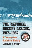 The National Hockey League, 1917-1967: A Year-By-Year Statistical History 0786444444 Book Cover