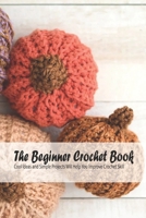 The Beginner Crochet Book: Cool Ideas and Simple Projects Will Help You Improve Crochet Skill: Easy Amigurumi Patterns B093CKN9TQ Book Cover