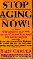 Stop Aging Now!: Ultimate Plan for Staying Young and Reversing the Aging Process, The 0060183551 Book Cover