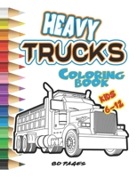 HEAVY TRUCKS COLORING BOOK FOR KIDS 6 to 12: Activity Book for Kids And Girls Who Love Trucks Funny Coloring Pages B0915Q8VMP Book Cover