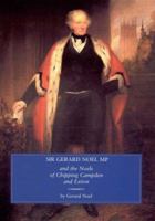 Sir Gerard Noel MP and the Noels of Chipping Campden and Exton 0951143492 Book Cover