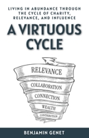 A Virtuous Cycle: Living in Abundance through the Cycle of Charity, Relevance, and Influence B0F4KWCFP8 Book Cover