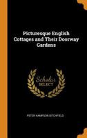 Picturesque English Cottages and Their Doorway Gardens 1015995926 Book Cover