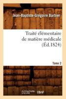 Traita(c) A(c)La(c)Mentaire de Matia]re Ma(c)Dicale. Tome 2 (A0/00d.1824) 2012774342 Book Cover