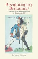 Revolutionary Britannia?: Reflections on the Threat of Revolution in Britain, 1789-1848 0719048036 Book Cover