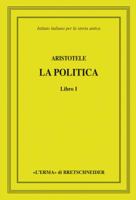 Aristotele, La Politica, Libro I: Istituto Italiano Per La Storia Antica. Direzione Di Lucio Bertelli E Mauro Moggi 8882656179 Book Cover