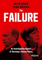 The Failure: An Investigative Report of Germany’s Russia Policy 3838221257 Book Cover
