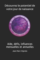 Découvrez le potentiel de votre jour de naissance: Aide, défis, influences mensuelles et annuelles B08LZ1WY3K Book Cover