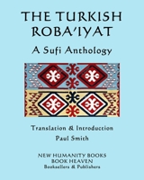 THE TURKISH ROBA’IYAT: A Sufi Anthology 1672896843 Book Cover