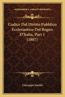 Codice Del Diritto Pubblico Ecclesiastico Del Regno D'Italia, Part 1 (1887) 1160832048 Book Cover