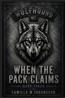 WHEN THE PACK CLAIMS: The pack protects. The pack owns. (Wolfhound MC) B0GXRHKCPT Book Cover