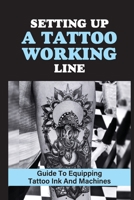 Setting Up A Tattoo Working Line: Guide To Equipping Tattoo Ink And Machines: Basic Tattoo null Book Cover