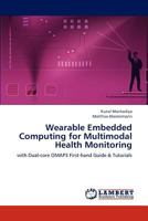 Wearable Embedded Computing for Multimodal Health Monitoring: with Dual-core OMAP3 First-hand Guide & Tutorials 3846530263 Book Cover