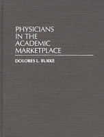 Physicians in the Academic Marketplace: (Contributions to the Study of Education) 0313278504 Book Cover