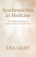 Synchronicities as Medicine: The Awakening Power of Signs, Intuition, and Self-Trust B0H8XQV8SP Book Cover