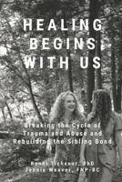 HEALING BEGINS WITH US: Breaking the Cycle of Trauma and Abuse and Rebuilding the Sibling Bond B09WPTLJKX Book Cover
