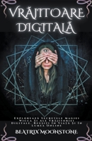 Vrăjitoare Digitală - Explorează Secretele Magiei Wicca Și Ale Vrăjitoriei Digitale. Reușiți În Viață Și În Lumea Online B0CB9RQ5QR Book Cover