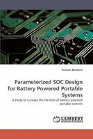 Parameterized SOC Design for Battery Powered Portable Systems: A study to increase the life-time of battery powered portable systems 3838336712 Book Cover