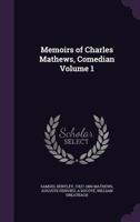 Memoirs of Charles Mathews, Comedian Volume 1 1356082173 Book Cover