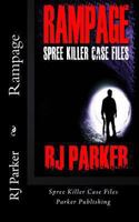 Rampage: Spree Killer Case Files 1480173762 Book Cover