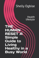 THE HUMAN RESET A Simple Guide to Living Healthy in a Busy World: Health lifestyle B0H16MYL63 Book Cover