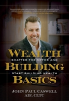 Wealth Building Basics: Shatter the Myths and Start Building Wealth B0FYN7T8Z4 Book Cover