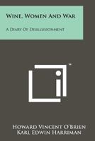 Wine, Women And War: A Diary Of Disillusionment 1258202395 Book Cover