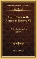 Half-Hours With American History V1: Colonial America 0548590168 Book Cover