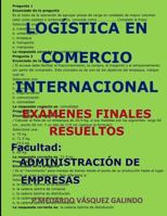 LOGÍSTICA EN COMERCIO INTERNACIONAL-EXÁMENES FINALES RESUELTOS: Facultad: ADMINISTRACIÓN DE EMPRESAS (Spanish Edition) 1090358571 Book Cover
