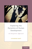 Exploring the Dynamics of Human Development: An Integrative Approach 0199328412 Book Cover