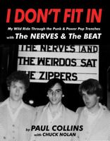 I Don't Fit In: My Wild Ride Through the Punk & Power Pop Trenches with the NERVES and the BEAT 0996331999 Book Cover