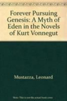 Forever Pursuing Genesis: A Myth of Eden in the Novels of Kurt Vonnegut 1611480647 Book Cover