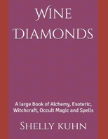 Wine Diamonds: A large Book of Alchemy, Esoteric, Witchcraft, Occult Magic and Spells B0DTJDBVBT Book Cover
