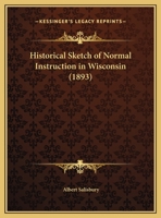 Historical Sketch Of Normal Instruction In Wisconsin 1164671324 Book Cover