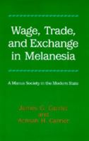 Wage, Trade, and Exchange in Melanesia: A Manus Society in the Modern State (Studies in Melanesian Anthropology) 0520063899 Book Cover