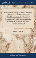 Seasonable warning to these churches. A narrative of the transactions at Middleborough, in the county of Plymouth, in settling a minister in the room of the Reverend Mr. Peter Thacher, deceas'd. 1171040075 Book Cover