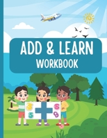 Add and Learn: Printable Math Sheets for Early Learners: Printable Addition Activities for Kids | Learning Numbers and Sums | Fun Addition Worksheets for Kids B0FHW4DHMD Book Cover