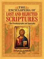 The Encyclopedia of Lost and Rejected Scriptures: The Pseudepigrapha and Apocrypha 1933580917 Book Cover