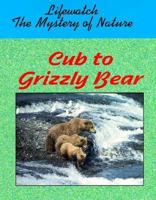 Cub to Grizzly Bear 156239486X Book Cover