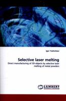Selective laser melting: Direct manufacturing of 3D-objects by selective laser melting of metal powders 3838317947 Book Cover